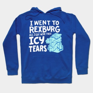 All I Got Were Icy Tears - Get's Super Cold at BYU-Idaho Hoodie